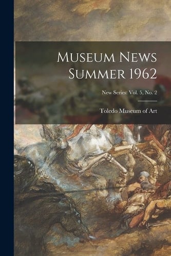 Museum News Summer 1962; New Series Vol. 5, No. 2