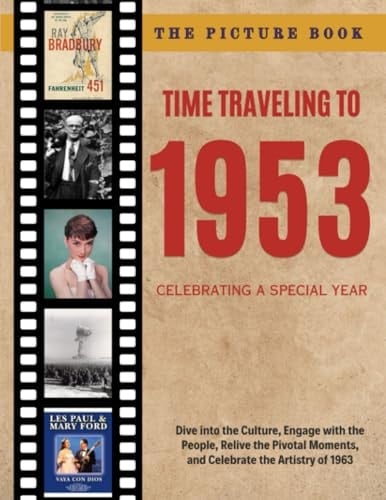 Time Traveling to 1953 - The Picture Book: Celebrating a Special Year | FlashBack to 1953 For Seniors with Dementia (30 Premium Pictures With Names)