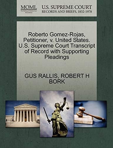 Roberto Gomez-Rojas, Petitioner, v. United States. U.S. Supreme Court Transcript of Record with Supporting Pleadings
