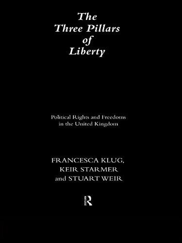 The Three Pillars of Liberty: Political Rights and Freedoms in the United Kingdom (Democratic Audit of the United Kingdom)