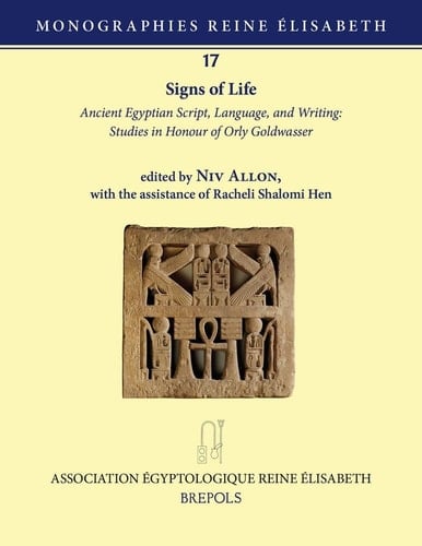 Signs of Life Ancient Egyptian Script, Language, and Writing: Studies in Honour of Orly Goldwasser