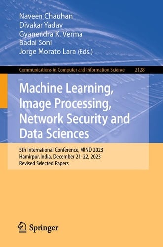 Machine Learning, Image Processing, Network Security and Data Sciences 5th International Conference, MIND 2023, Hamirpur, India, December 21–22, 2023, Revised Selected Papers