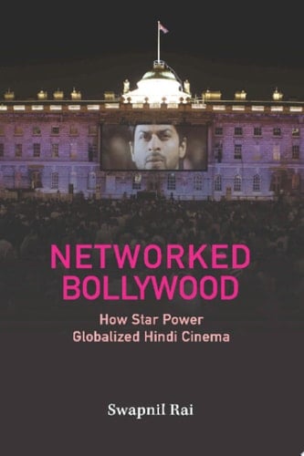 Networked Bollywood How Star Power Globalized Hindi Cinema