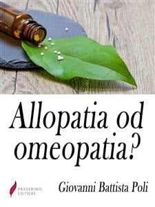 Allopatia od omeopatia? : Ossia Medicina antica o medicina nuova? (Italian Edition)