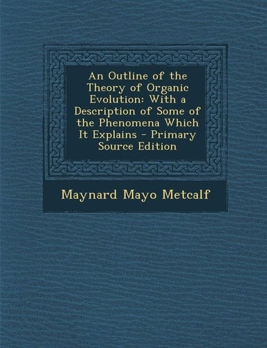 Outline of the Theory of Organic Evolution: With a Description of Some of the Phenomena Which It Explains