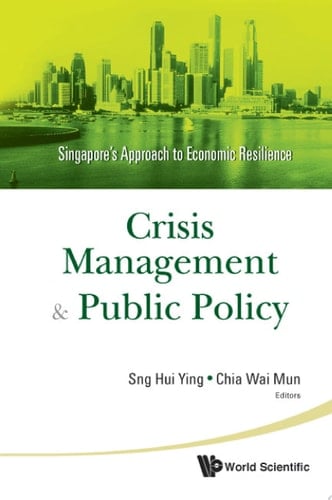 Crisis Management and Public Policy Singapore's Approach to Economic Resilience