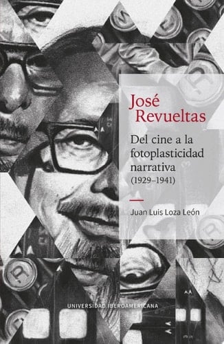 José Revueltas Del cine a la fotoplasticidad narrativa (1929–1941)