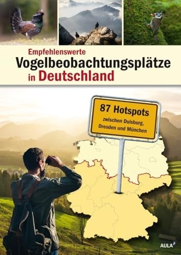 Empfehlenswerte Vogelbeobachtungsplätze in Deutschland 87 Hotspots zwischen Duisburg, Dresden und München