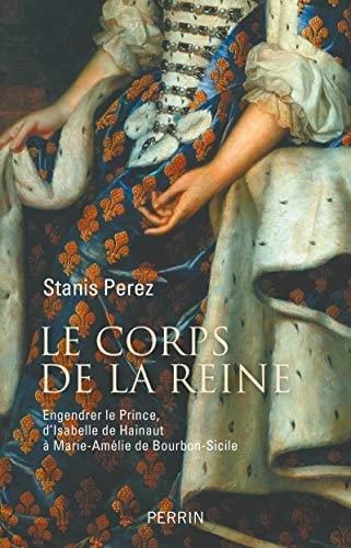Le corps de la reine engendrer le prince, d'Isabelle de Hainaut à Marie-Amélie de Bourbon-Sicile
