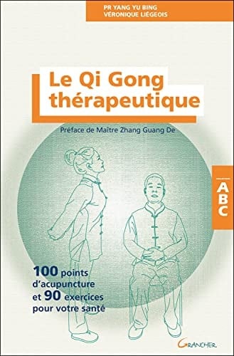 Le Qi Gong thérapeutique 100 points d'acupuncture et 90 exercices pour votre santé
