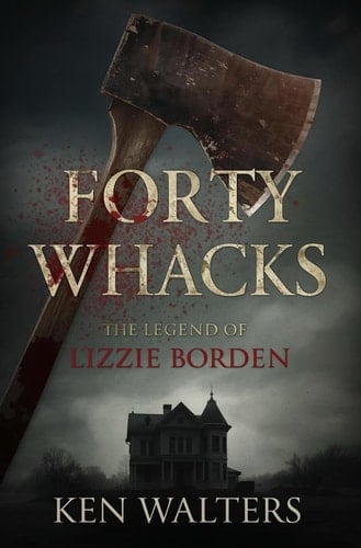 Forty Whacks: The Legend Of Lizzie Borden