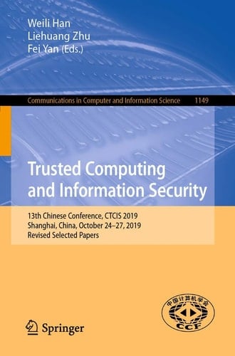 Trusted Computing and Information Security 13th Chinese Conference, CTCIS 2019, Shanghai, China, October 24–27, 2019, Revised Selected Papers