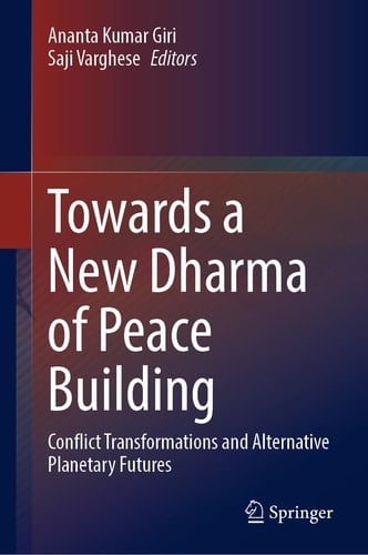 Towards a New Dharma of Peace Building Conflict Transformations and Alternative Planetary Futures