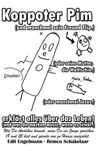 Koppoter Pim (oder Manchmal Sein Freund Flip. ) (oder Manchmal Seine Mutter, Die Walfischin. ) (oder Manchmal Jesus. ) Erklärt Alles über das Leben! (und Was du Machen Musst, Wenn Es Stinkt. ) Wie du überleben Kannst, Wenn du ein Junge Zwischen 18 und 25 Bist und Gerade Von Zu Haus Ausziehst