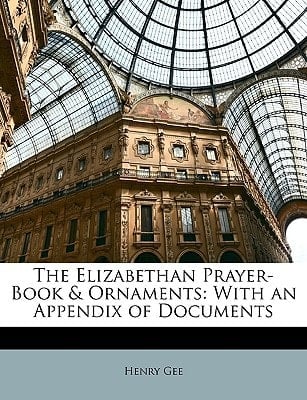The Elizabethan Prayer-Book & Ornaments: With an Appendix of Documents