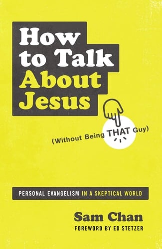 How to Talk about Jesus (Without Being That Guy) Personal Evangelism in a Skeptical World