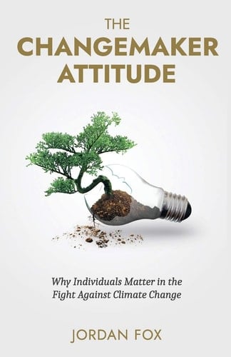 The Changemaker Attitude Why Individuals Matter in the Fight Against Climate Change
