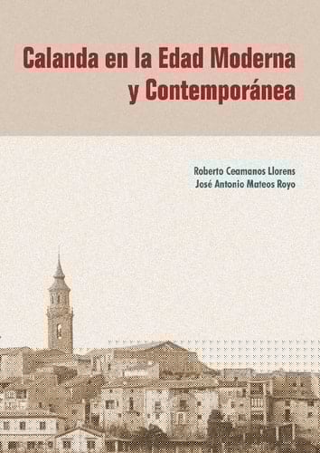 Calanda en la edad moderna y contemporánea evolución económica, control político y conflicto social en el Bajo Aragón