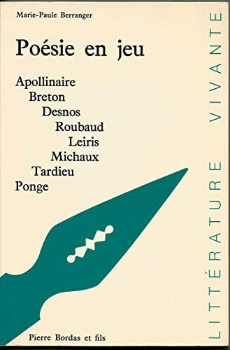 Poésie en jeu Apollinaire, Breton, Desnos, Roubaud, Leiris, Michaux, Tardieu, Ponge