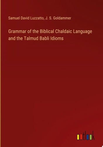 Grammar of the Biblical Chaldaic Language and the Talmud Babli Idioms