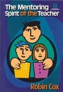 The Mentoring Spirit of the Teacher Inspiration, Support and Guidance for Aspiring and Practising Teacher-mentors