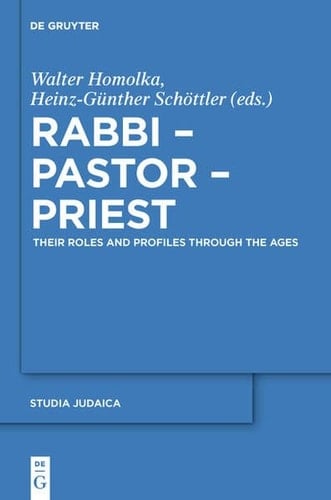 Rabbi - Pastor - Priest Their Roles and Profiles Through the Ages