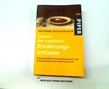 Lexikon der populären Ernährungsirrtümer Mißverständnisse, Fehlinterpretationen und Halbwahrheiten von Alkohol bis Zucker