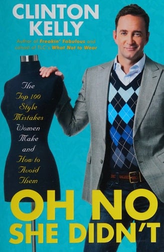 Oh No She Didn't: The Top 100 Style Mistakes Women Make and How to Avoid Them
