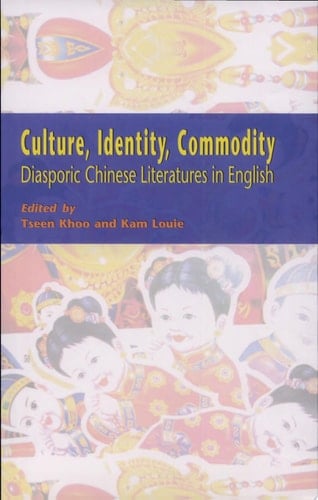 Culture, Identity, Commodity Diasporic Chinese Literatures in English