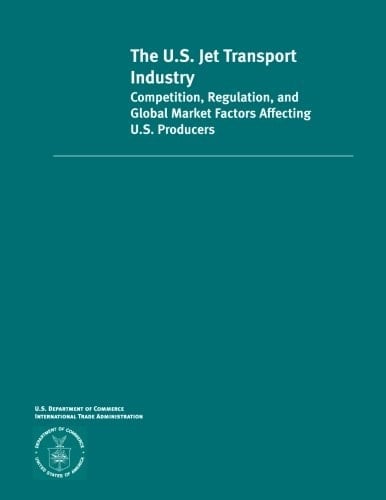 The U. S. Jet Transportation Industry Competition, Regulation and Global Market Factors Affecting U. S Producers