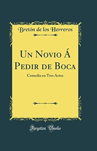 Un Novio Á Pedir de Boca Comedia En Tres Actos (Classic Reprint)