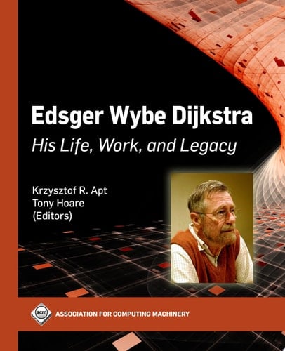 Edsger Wybe Dijkstra His Life, Work, and Legacy