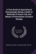 A Text-Book of Agricultural Entomology; Being a Guide to Methods of Insect Life and Means of Prevention of Insect Ravage