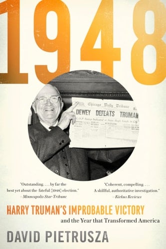 1948 Harry Truman's Improbable Victory and the Year That Transformed America