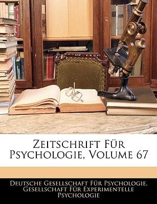 Zeitschrift Fur Psychologie, Volume 67 (German Edition)