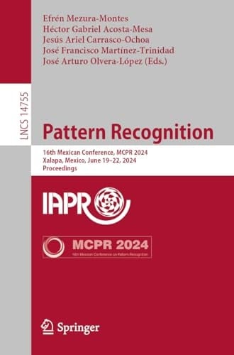 Pattern Recognition 16th Mexican Conference, MCPR 2024, Xalapa, Mexico, June 19–22, 2024, Proceedings