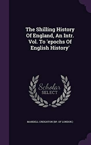 The Shilling History Of England, An Intr. Vol. To 'epochs Of English History'