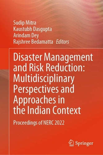 Disaster Management and Risk Reduction: Multidisciplinary Perspectives and Approaches in the Indian Context Proceedings of NERC 2022