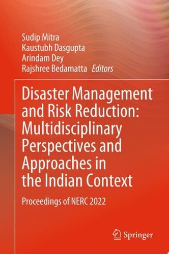 Disaster Management and Risk Reduction: Multidisciplinary Perspectives and Approaches in the Indian Context Proceedings of NERC 2022
