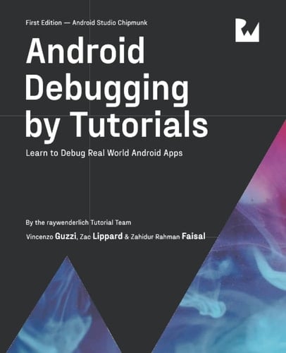 Android Debugging by Tutorials (First Edition) Learn to Debug Real World Android Apps