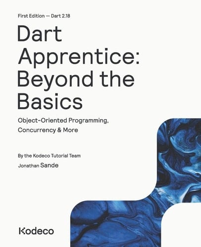 Dart Apprentice: Beyond the Basics (First Edition) Object-Oriented Programming, Concurrency & More
