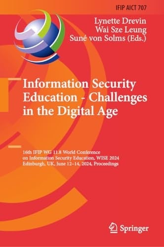 Information Security Education - Challenges in the Digital Age 16th IFIP WG 11.8 World Conference on Information Security Education, WISE 2024, Edinburgh, UK, June 12–14, 2024, Proceedings