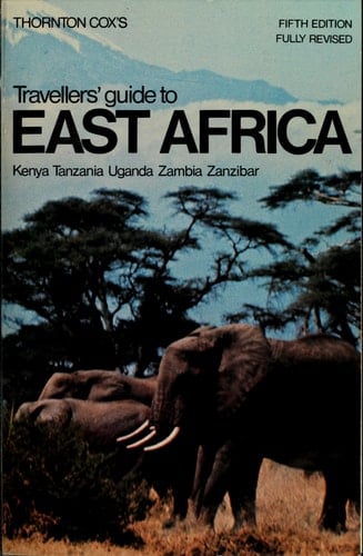 Travellers' Guide to East Africa A Concise Guide to the Wildlife and Tourist Facilities of Kenya, Tanzania, Uganda, Zambia and Zanzibar
