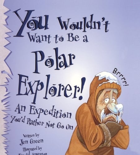 You Wouldn't Want to Be a Polar Explorer An Expedition You'd Rather Not Go on