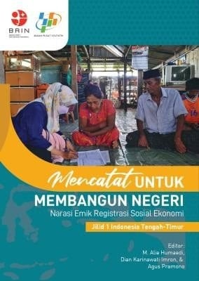 Mencatat untuk Membangun Negeri: Narasi Emik Registrasi Sosial Ekonomi Jilid 1 Indonesia Tengah-Timur