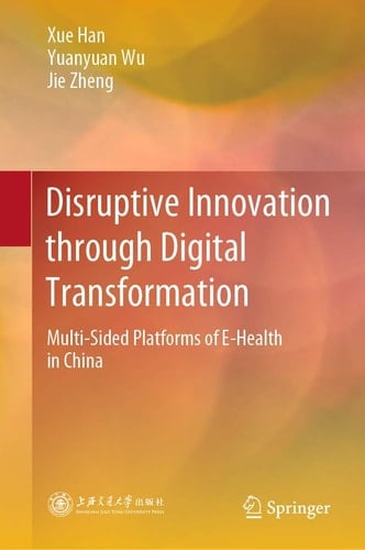 Disruptive Innovation through Digital Transformation Multi-Sided Platforms of E-Health in China