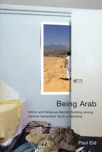 Being Arab Ethnic and Religious Identity Building Among Second Generation Youth in Montreal
