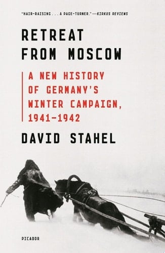 Retreat from Moscow A New History of Germany's Winter Campaign, 1941–1942