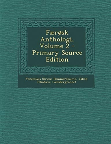 Faerosk Anthologi, Volume 2 - Primary Source Edition (Faroese Edition)