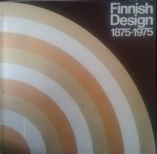 Finnish Design 1875-1975 100 Years of Finnish Industrial Design : Finnish Society of Crafts and Design 1875-1975